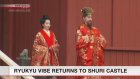 Ryukyu vibe returns to Shuri Castle